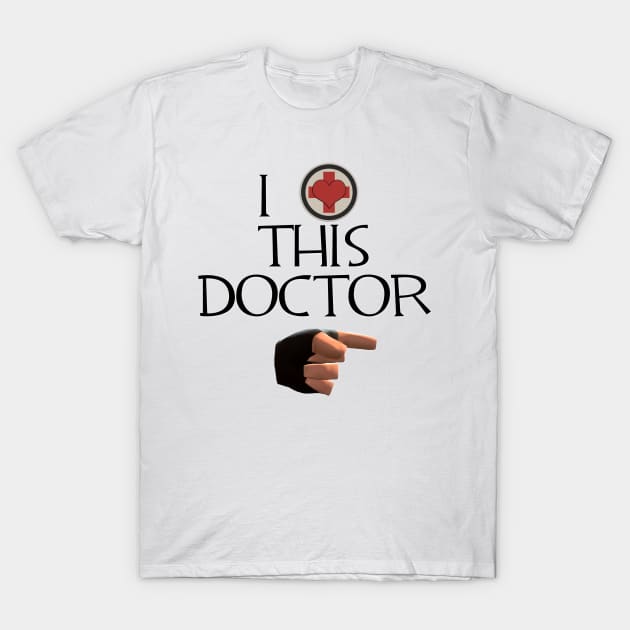 TF2 "I LOVE THIS DOCTOR" T-Shirt by EmmeGray